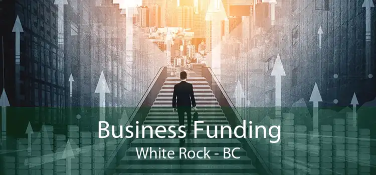Business Funding White Rock - BC