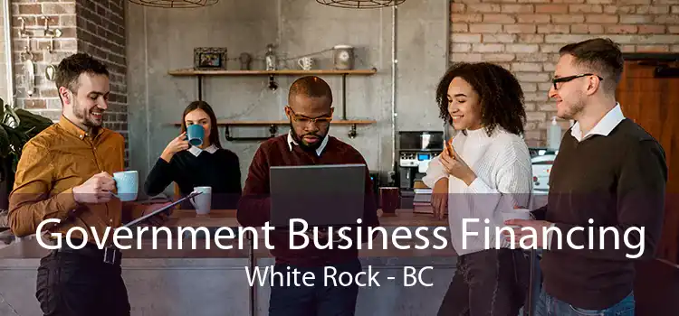 Government Business Financing White Rock - BC