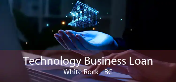 Technology Business Loan White Rock - BC